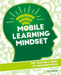 Mobile Learning Mindset: The Teacher's Guide to Implementation, ed. , v. 