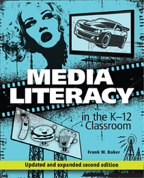 Media Literacy in the K-12 Classroom, ed. 2, v. 