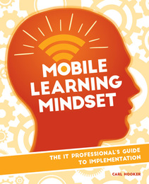 Mobile Learning Mindset: IT Professional’s Guide to Implementation, ed. , v. 