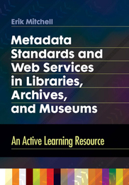 Metadata Standards and Web Services in Libraries, Archives, and Museums, ed. , v. 
