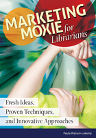 Marketing Moxie for Librarians, ed. , v. 
