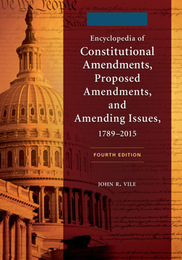 Encyclopedia of Constitutional Amendments, Proposed Amendments, and Amending Issues, ed. 4, v. 