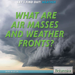 What Are Air Masses and Weather Fronts?, ed. , v. 