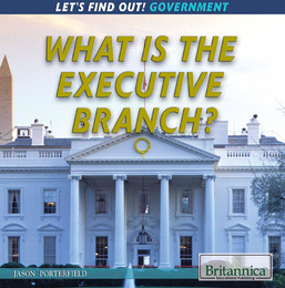 What Is the Executive Branch?, ed. , v. 