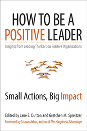 How to Be a Positive Leader, ed. , v. 