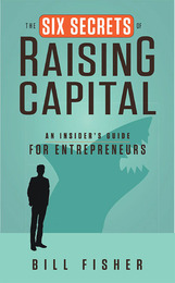 The Six Secrets of Raising Capital, ed. , v. 