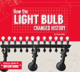 How the Light Bulb Changed History, ed. , v. 