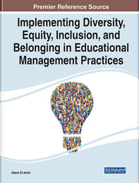 Implementing Diversity, Equity, Inclusion, and Belonging in Educational Management Practices, ed. , v. 
