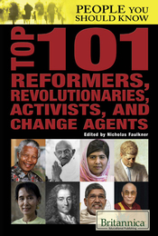 Top 101 Reformers, Revolutionaries, Activists, and Change Agents, ed. , v. 
