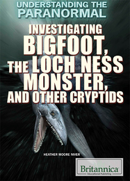 Investigating Bigfoot, the Loch Ness Monster, and Other Cryptids, ed. , v. 