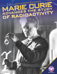 Marie Curie Advances the Study of Radioactivity, ed. , v. 