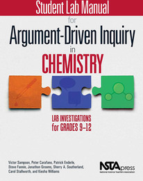 Student Lab Manual for Argument-Driven Inquiry in Chemistry: Lab Investigations for Grades 9-12, ed. , v. 