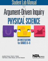 Student Lab Manual for Argument-Driven Inquiry in Physical Science: Lab Investigations for Grades 6-8, ed. , v. 