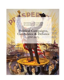 Political Campaigns, Candidates, and Debates (1787-2017), ed. , v. 