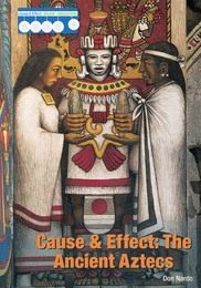 Cause & Effect: The Ancient Aztecs, ed. , v. 