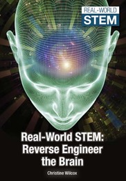 Real-World STEM: Reverse-Engineer the Brain, ed. , v. 