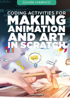 Coding Activities for Making Animation and Art in Scratch, ed. , v.  Cover