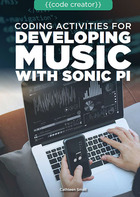 Coding Activities for Developing Music with Sonic Pi, ed. , v.  Cover