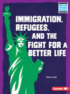 Immigration, Refugees, and the Fight for a Better Life, ed. , v. 