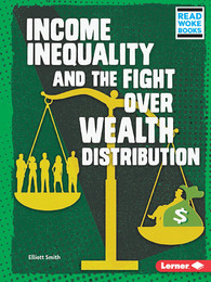 Income Inequality and the Fight over Wealth Distribution, ed. , v. 
