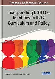 Incorporating LGBTQ+ Identities in K-12 Curriculum and Policy, ed. , v. 