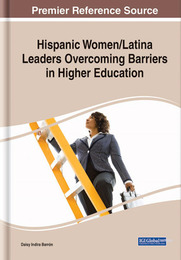 Hispanic Women/Latina Leaders Overcoming Barriers in Higher Education, ed. , v. 