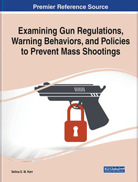 Examining Gun Regulations, Warning Behaviors, and Policies to Prevent Mass Shootings, ed. , v. 