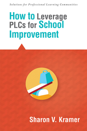How to Leverage PLCs for School Improvement, ed. , v. 