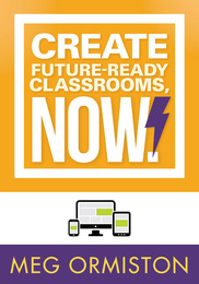 Create Future-Ready Classrooms, Now!, ed. , v. 