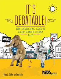 It’s Debatable! Using Socioscientific Issues to Develop Scientific Literacy, K-12, ed. , v. 