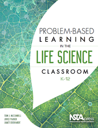Problem-Based Learning in the Life Science Classroom, K–12, ed. , v. 