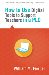 How to Use Digital Tools to Support Teachers in a PLC, ed. , v. 