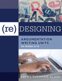 (Re)designing Argumentation Writing Units for Grades 5–12, ed. , v. 