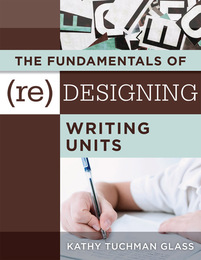 The Fundamentals of (Re)designing Writing Units, ed. , v. 