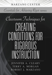 Classroom Techniques for Creating Conditions for Rigorous Instruction, ed. , v. 