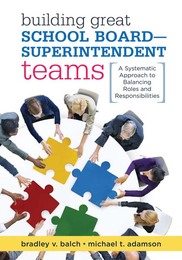 Building Great School Board-Superintendent Teams, ed. , v. 