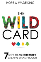 The WIld Card: 7 Steps to an Educator’s Creative Breakthrough