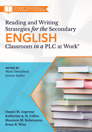 Reading and Writing Strategies for the Secondary English Classroom in a PLC at Work®, ed. , v. 