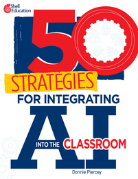 50 Strategies for Integrating AI into the Classroom, ed. , v. 