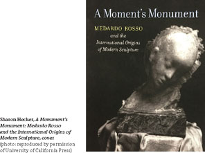 A Moment's Monument: Medardo Rosso and the International Origins of Modern  Sculpture - Document - Gale Academic OneFile