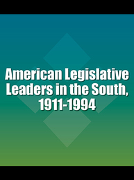 American Legislative Leaders in the South, 1911-1994, ed. , v. 
