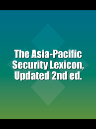 The Asia-Pacific Security Lexicon, Updated 2nd ed., ed. , v. 