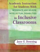 Academic Instruction for Students with Moderate and Severe Intellectual Disabilities in Inclusive Classrooms, ed. , v. 