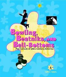 Bowling, Beatniks, and Bell-Bottoms: Pop Culture of 20th-Century America, ed. , v. 