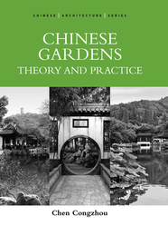 Chinese Architecture Series: Chinese Gardens: Theory and Practice, ed. , v. 1