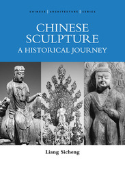 Chinese Architecture Series: Chinese Sculpture: A Historical Journey, ed. , v. 1