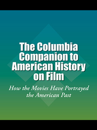 The Columbia Companion to American History on Film, ed. , v. 