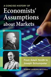 A Concise History of Economists' Assumptions About Markets, ed. , v. 