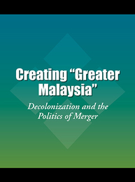 Creating 'Greater Malaysia', ed. , v. 