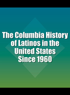 The Columbia History of Latinos in the United States Since 1960, ed. , v.  Cover